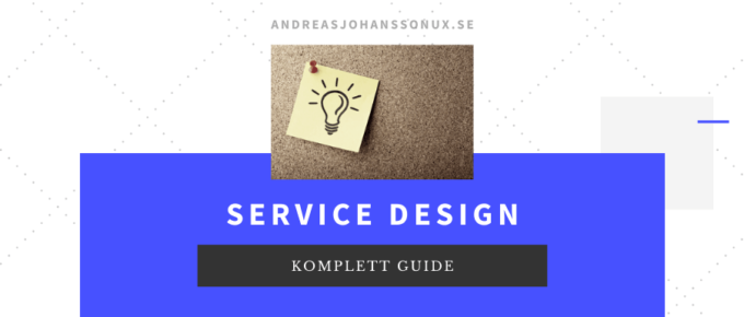 Service design - den kompletta guiden för dig som vill lära dig mer om tjänstedesign.